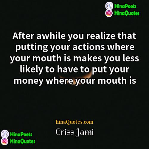 Criss Jami Quotes | After awhile you realize that putting your